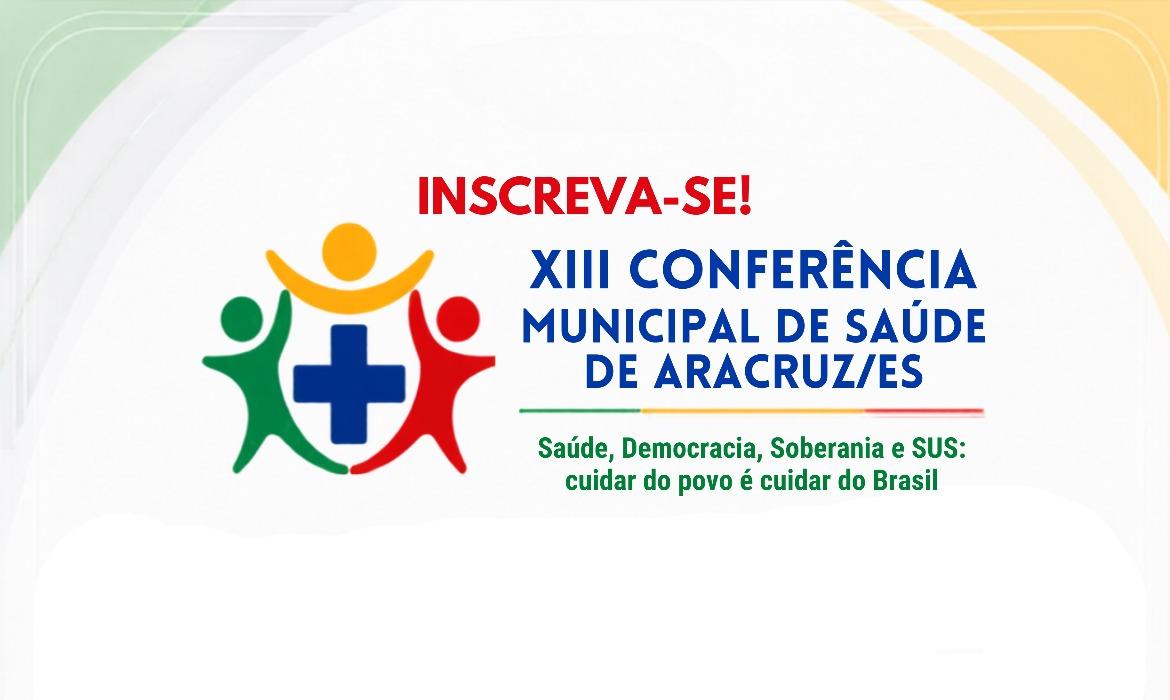 Inscreva-se! 13ª Conferência Municipal de Saúde debate fortalecimento do SUS e construção de políticas públicas.