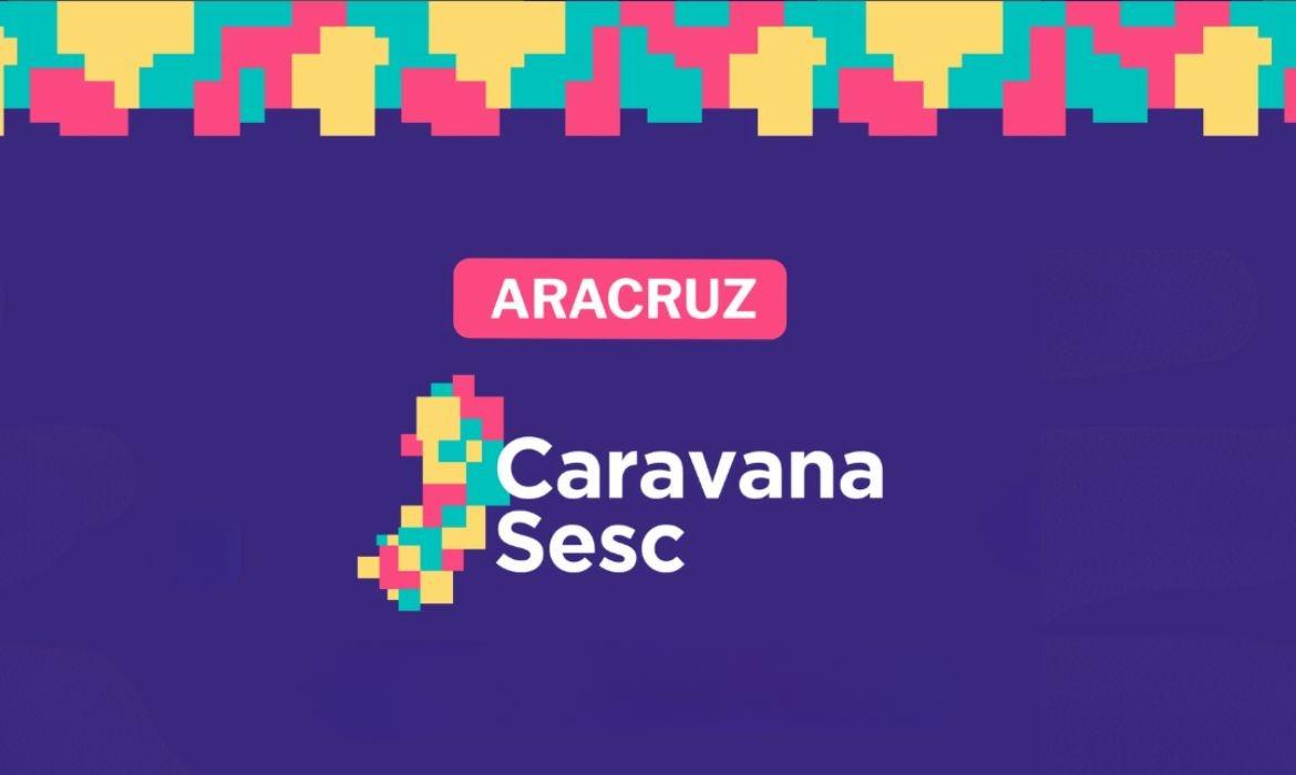 Aracruz recebe Caravana Sesc com ações gratuitas de saúde, assistência e lazer