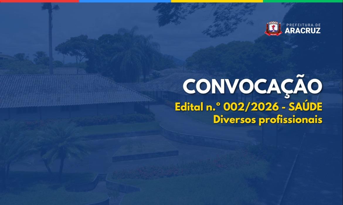 5ª e 6ª Convocação: Edital n.º 002/2026 - SAÚDE